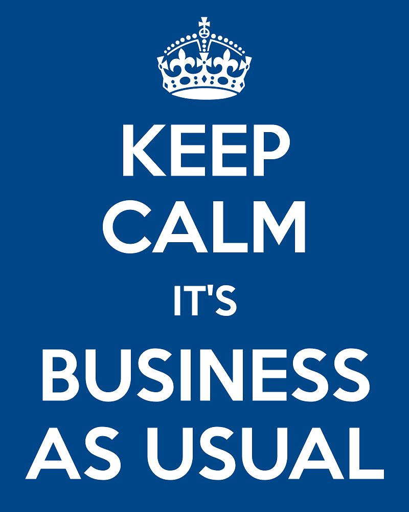 Keep Calm - It's Business As Usual